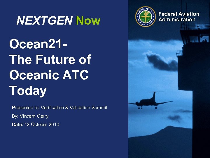 NEXTGEN Now Ocean 21 The Future of Oceanic ATC Today Presented to: Verification &