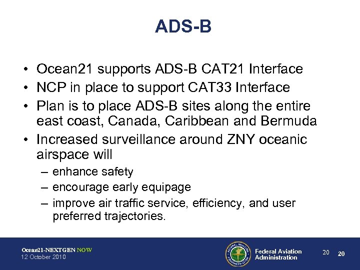 ADS-B • Ocean 21 supports ADS-B CAT 21 Interface • NCP in place to