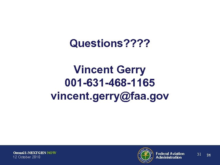 Questions? ? Vincent Gerry 001 -631 -468 -1165 vincent. gerry@faa. gov Ocean 21 -NEXTGEN