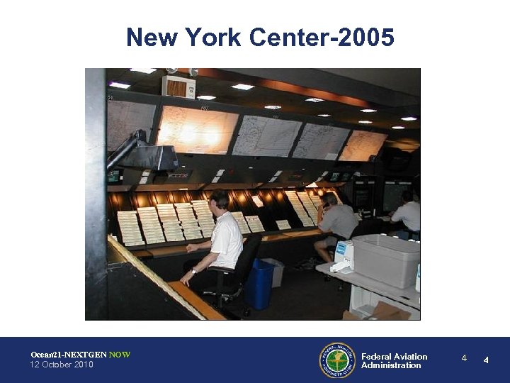 New York Center-2005 Ocean 21 -NEXTGEN NOW 12 October 2010 Federal Aviation Administration 4