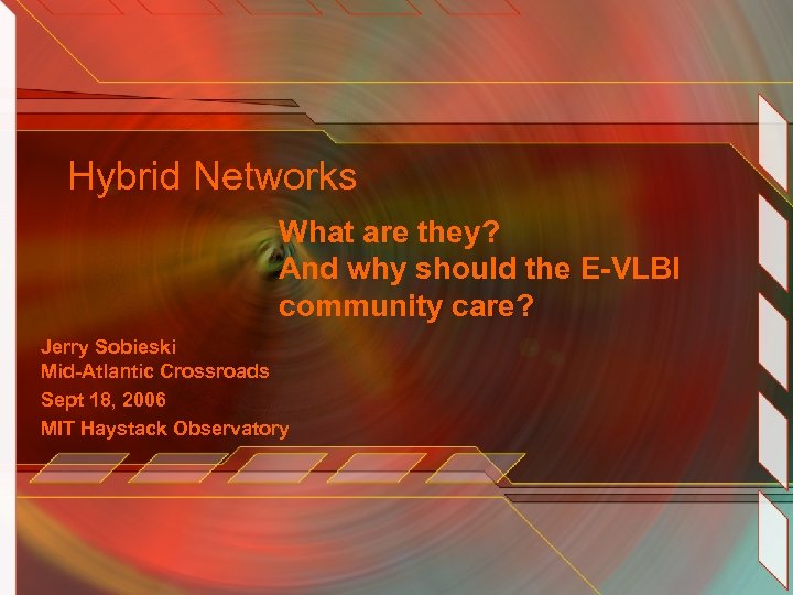 Hybrid Networks What are they? And why should the E-VLBI community care? Jerry Sobieski