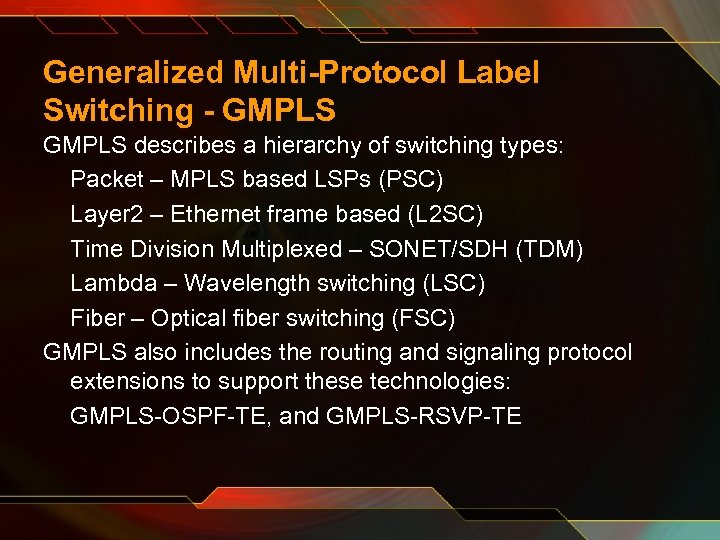 Generalized Multi-Protocol Label Switching - GMPLS describes a hierarchy of switching types: Packet –