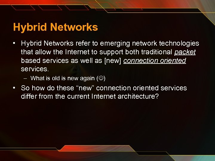 Hybrid Networks • Hybrid Networks refer to emerging network technologies that allow the Internet