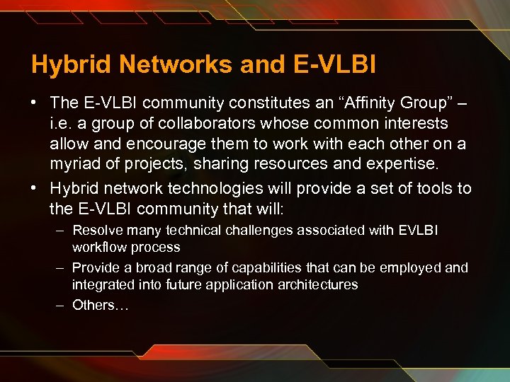 Hybrid Networks and E-VLBI • The E-VLBI community constitutes an “Affinity Group” – i.