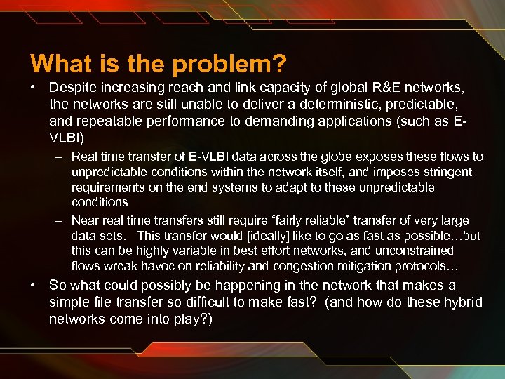 What is the problem? • Despite increasing reach and link capacity of global R&E