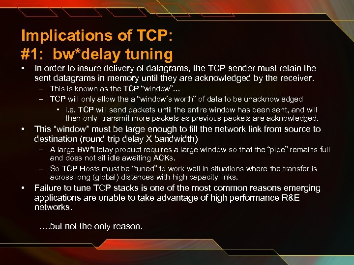 Implications of TCP: #1: bw*delay tuning • In order to insure delivery of datagrams,