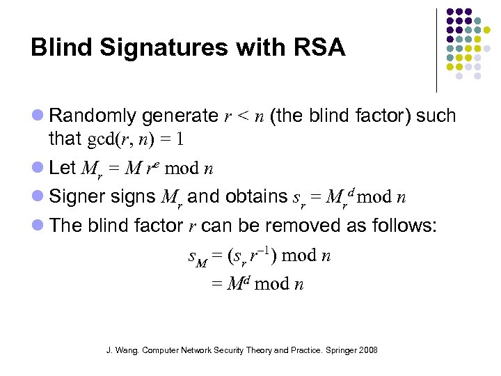 Blind Signatures with RSA Randomly generate r < n (the blind factor) such that