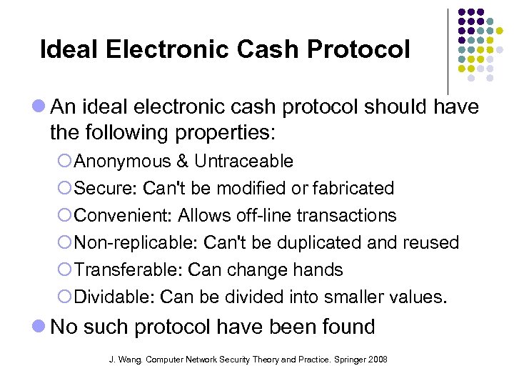 Ideal Electronic Cash Protocol An ideal electronic cash protocol should have the following properties: