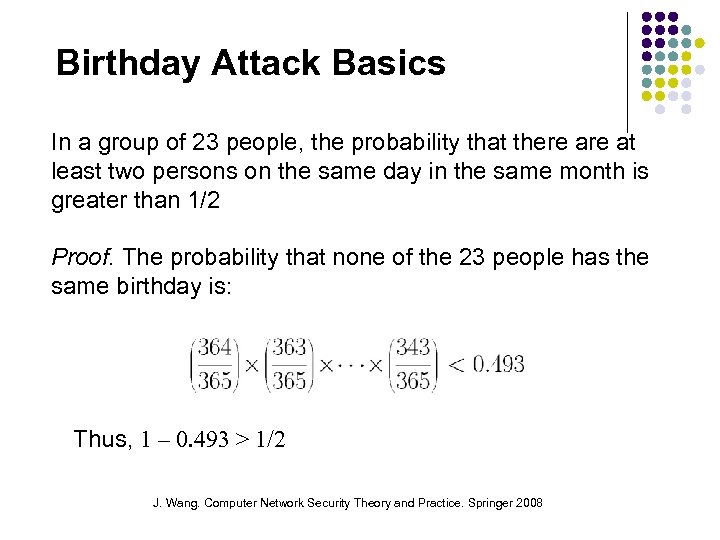 Birthday Attack Basics In a group of 23 people, the probability that there at