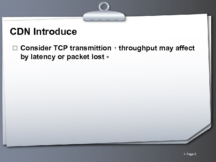 CDN Introduce p Consider TCP transmittion，throughput may affect by latency or packet lost。 Page