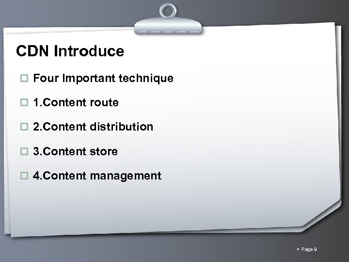 CDN Introduce p Four Important technique p 1. Content route p 2. Content distribution
