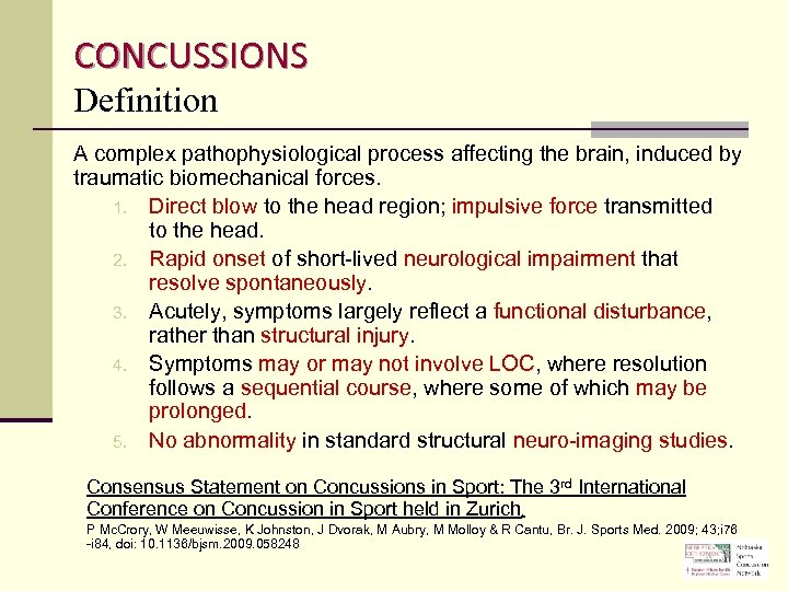 CONCUSSIONS Definition A complex pathophysiological process affecting the brain, induced by traumatic biomechanical forces.