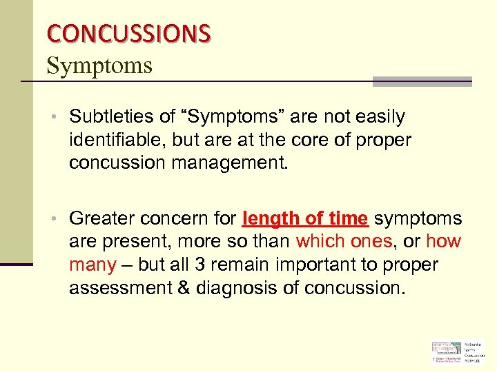 CONCUSSIONS Symptoms • Subtleties of “Symptoms” are not easily identifiable, but are at the