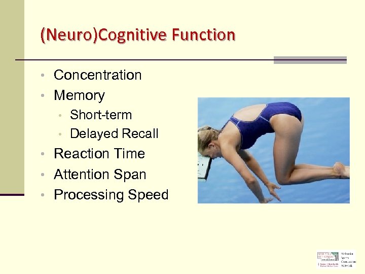 (Neuro)Cognitive Function • Concentration • Memory • Short-term • Delayed Recall • Reaction Time