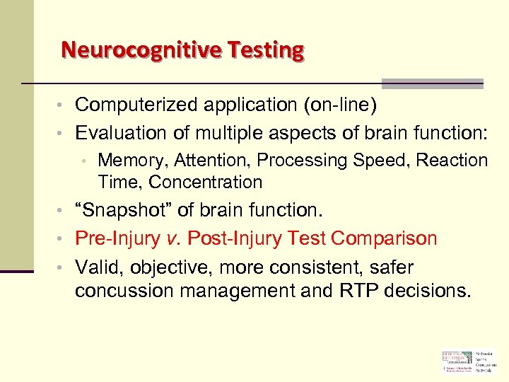 Neurocognitive Testing • Computerized application (on-line) • Evaluation of multiple aspects of brain function: