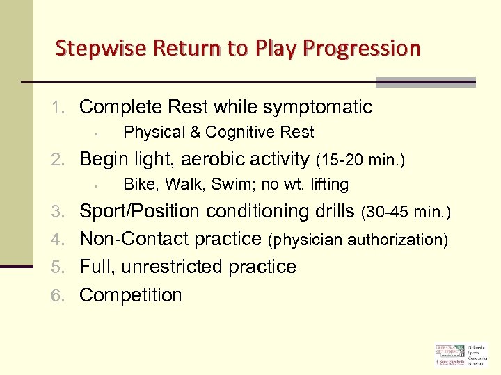 Stepwise Return to Play Progression 1. Complete Rest while symptomatic • Physical & Cognitive