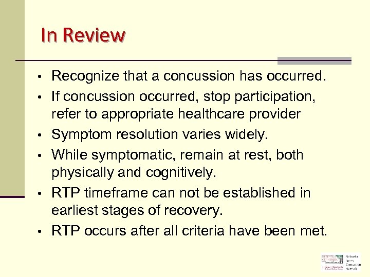 In Review • • • Recognize that a concussion has occurred. If concussion occurred,