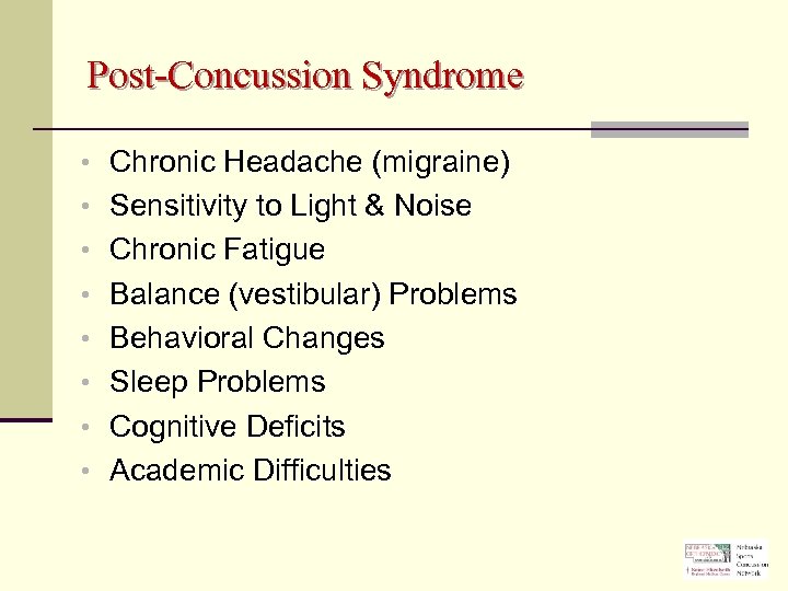 Post-Concussion Syndrome • Chronic Headache (migraine) • Sensitivity to Light & Noise • Chronic