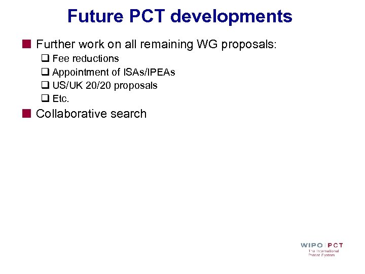 Future PCT developments Further work on all remaining WG proposals: q Fee reductions q