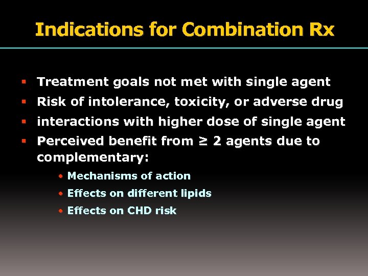 Indications for Combination Rx Treatment goals not met with single agent Risk of intolerance,