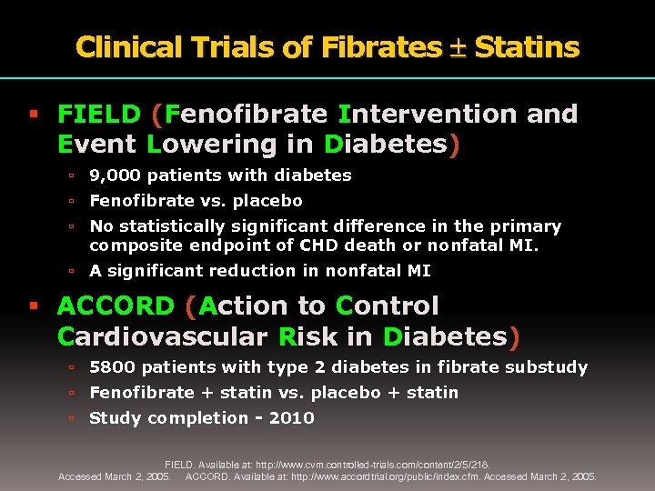 Clinical Trials of Fibrates Statins FIELD (Fenofibrate Intervention and Event Lowering in Diabetes) 9,