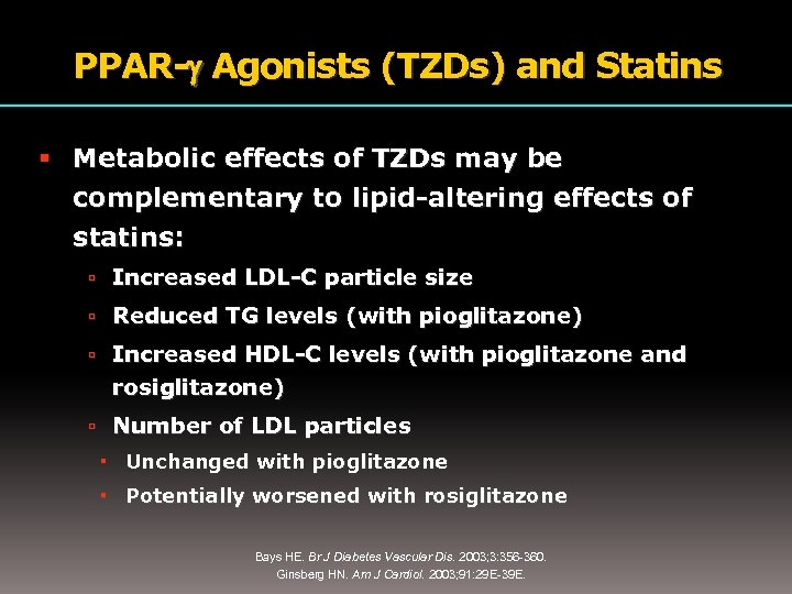 PPAR- Agonists (TZDs) and Statins Metabolic effects of TZDs may be complementary to lipid-altering
