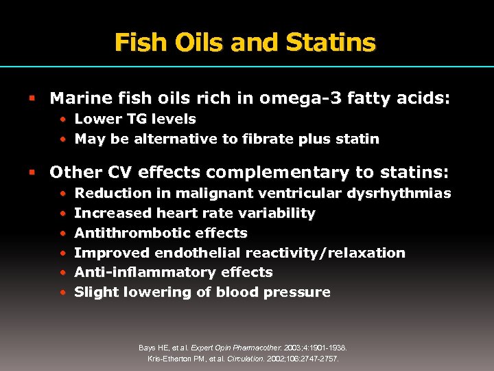 Fish Oils and Statins Marine fish oils rich in omega-3 fatty acids: • Lower