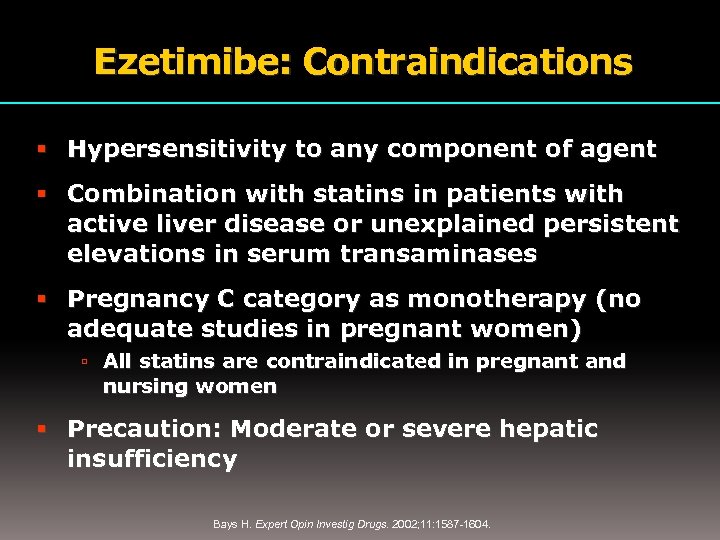 Ezetimibe: Contraindications Hypersensitivity to any component of agent Combination with statins in patients with