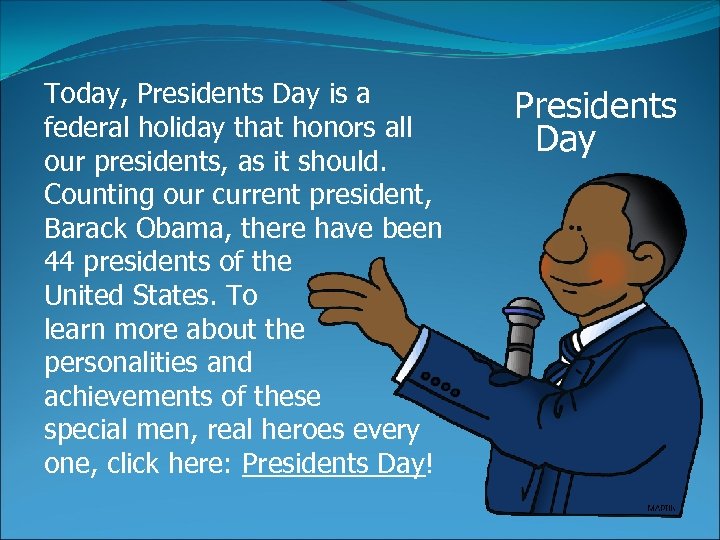 Today, Presidents Day is a federal holiday that honors all our presidents, as it