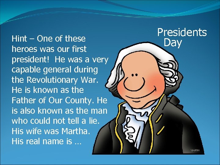 Hint – One of these heroes was our first president! He was a very