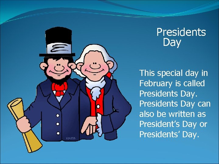 Presidents Day This special day in February is called Presidents Day can also be