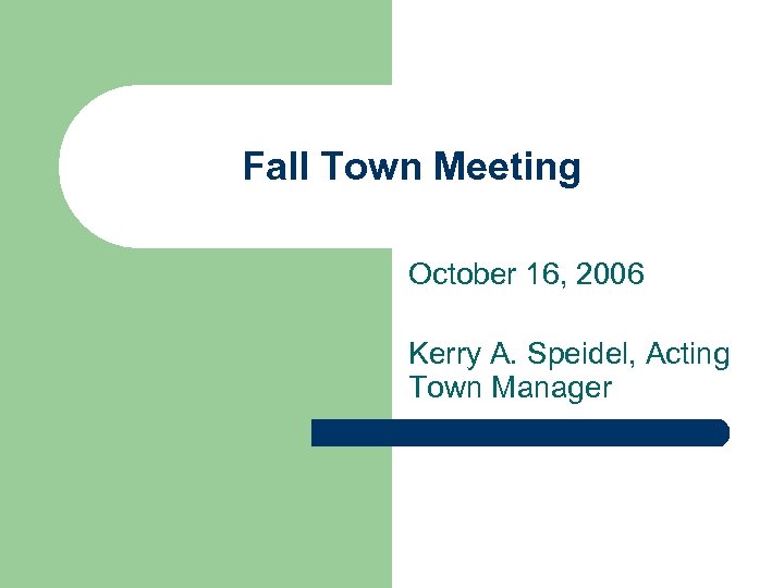 Fall Town Meeting October 16, 2006 Kerry A. Speidel, Acting Town Manager 