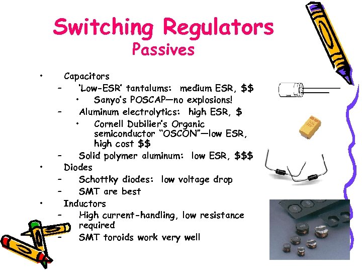 Switching Regulators Passives • • • Capacitors – ‘Low-ESR’ tantalums: medium ESR, $$ •