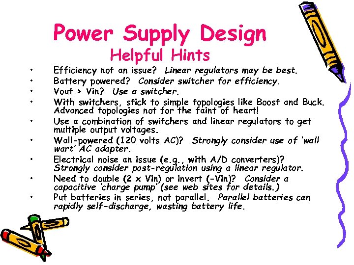 Power Supply Design • • • Helpful Hints Efficiency not an issue? Linear regulators