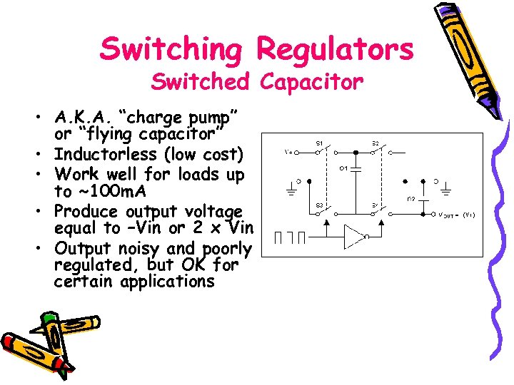 Switching Regulators Switched Capacitor • A. K. A. “charge pump” or “flying capacitor” •