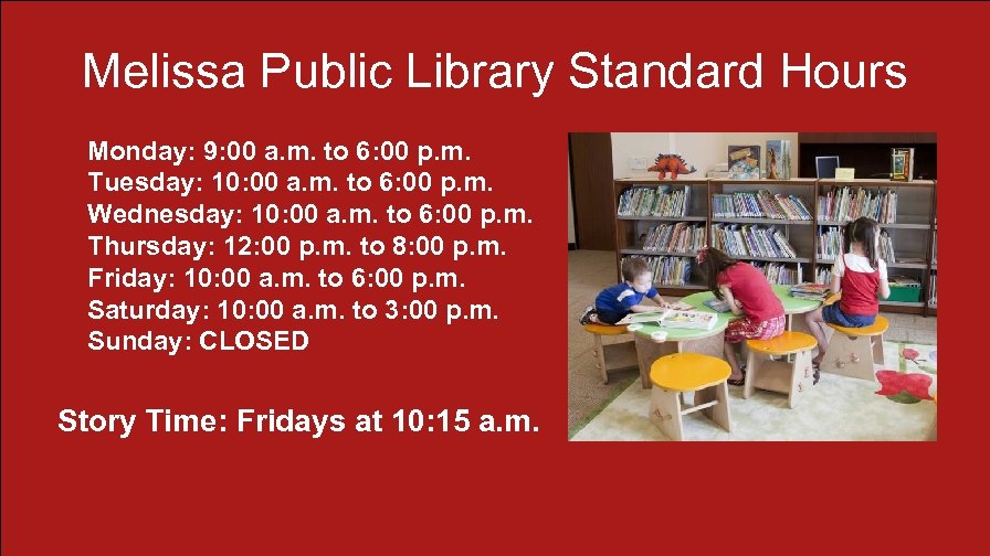 Melissa Public Library Standard Hours Monday: 9: 00 a. m. to 6: 00 p.