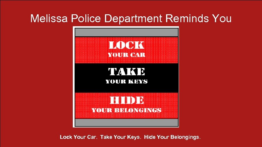Melissa Police Department Reminds You Lock Your Car. Take Your Keys. Hide Your Belongings.