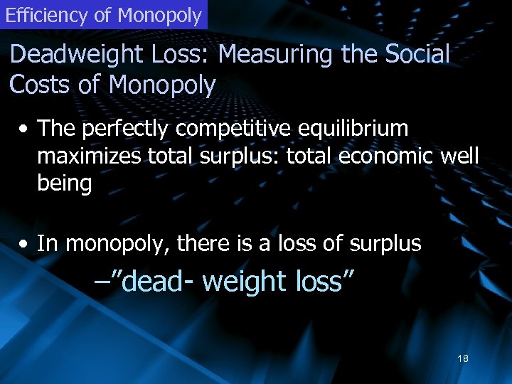 Efficiency of Monopoly Deadweight Loss: Measuring the Social Costs of Monopoly • The perfectly