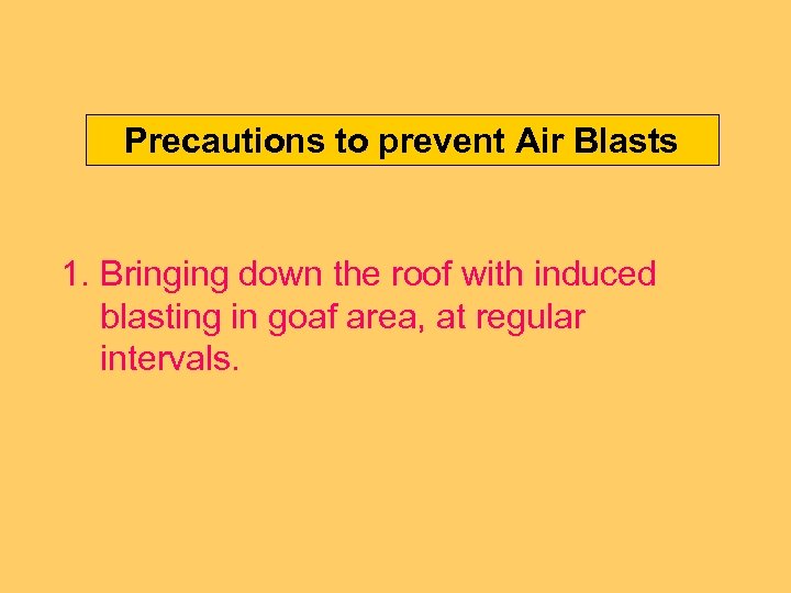 Precautions to prevent Air Blasts 1. Bringing down the roof with induced blasting in