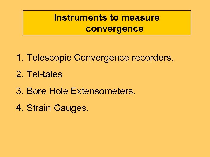 Instruments to measure convergence 1. Telescopic Convergence recorders. 2. Tel-tales 3. Bore Hole Extensometers.