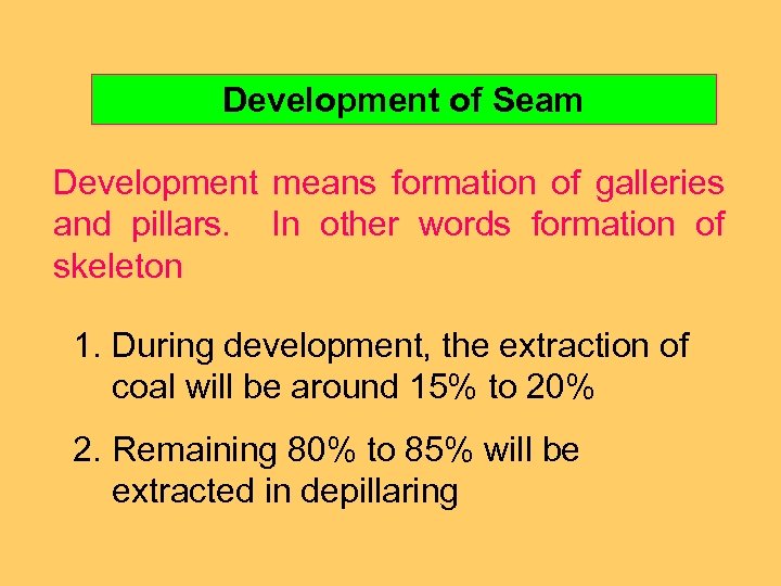 Development of Seam Development means formation of galleries and pillars. In other words formation