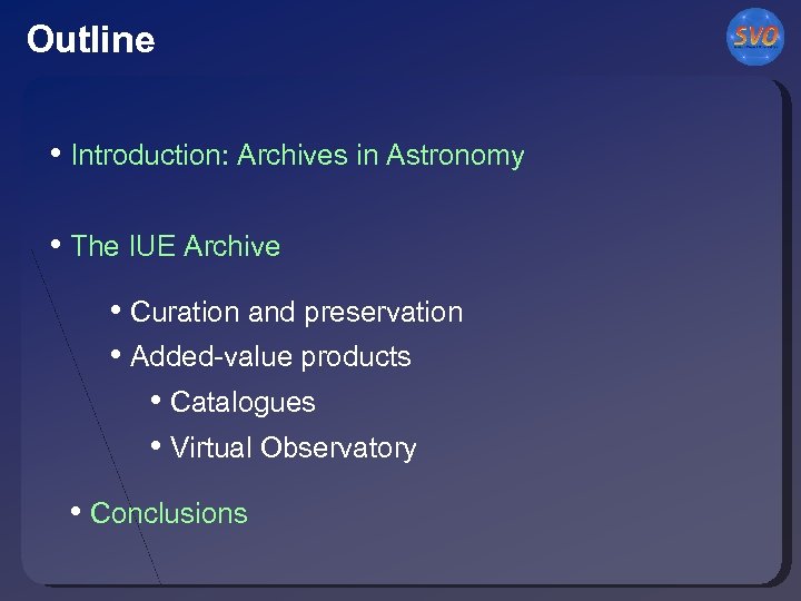 Outline • Introduction: Archives in Astronomy • The IUE Archive • Curation and preservation