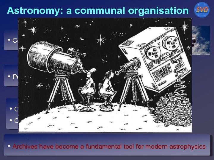 Astronomy: a communal organisation • Community-oriented instruments • Public data (after short proprietary times)