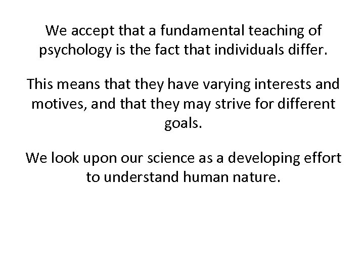 We accept that a fundamental teaching of psychology is the fact that individuals differ.