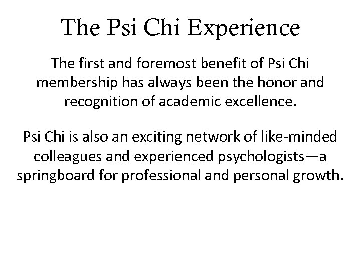 The Psi Chi Experience The first and foremost benefit of Psi Chi membership has