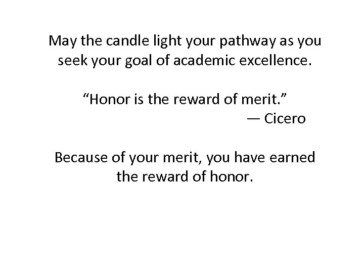 May the candle light your pathway as you seek your goal of academic excellence.