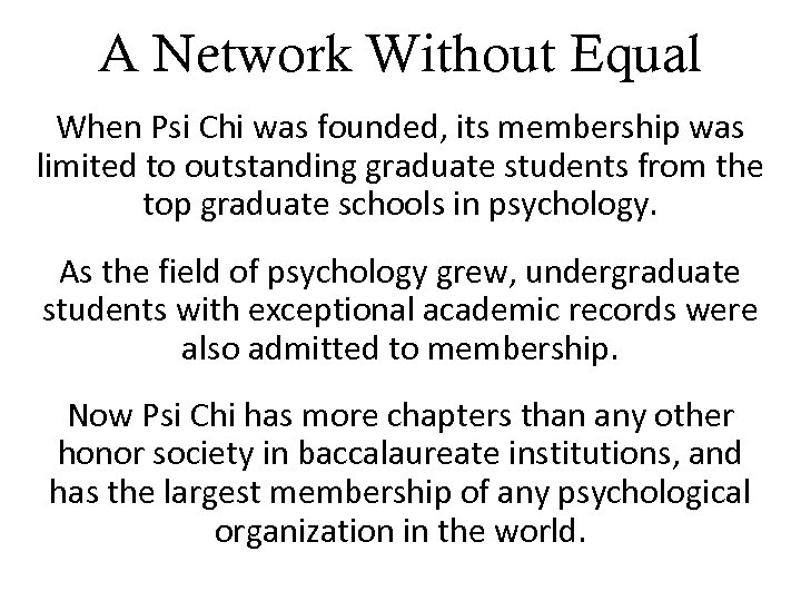 A Network Without Equal When Psi Chi was founded, its membership was limited to