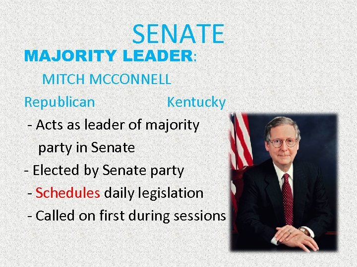 SENATE MAJORITY LEADER: MITCH MCCONNELL Republican Kentucky - Acts as leader of majority party