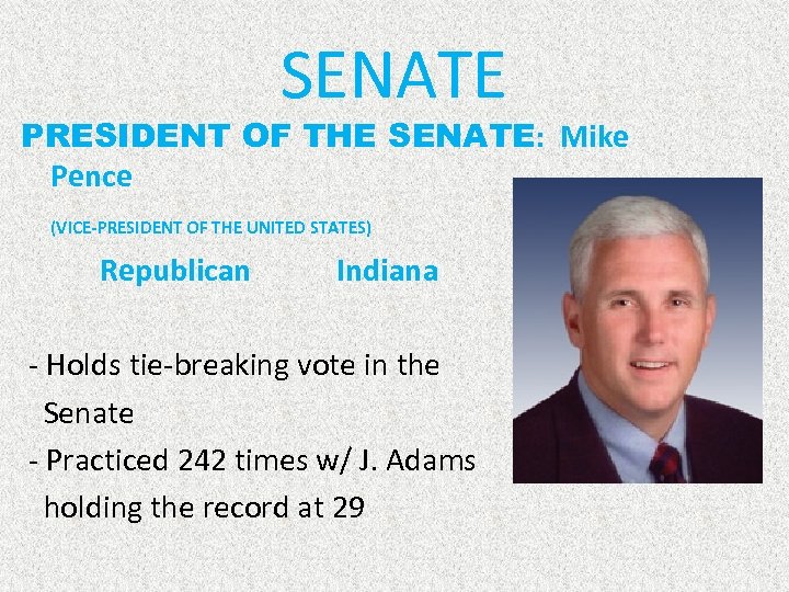 SENATE PRESIDENT OF THE SENATE: Mike Pence (VICE-PRESIDENT OF THE UNITED STATES) Republican Indiana
