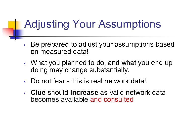 Adjusting Your Assumptions § § Be prepared to adjust your assumptions based on measured